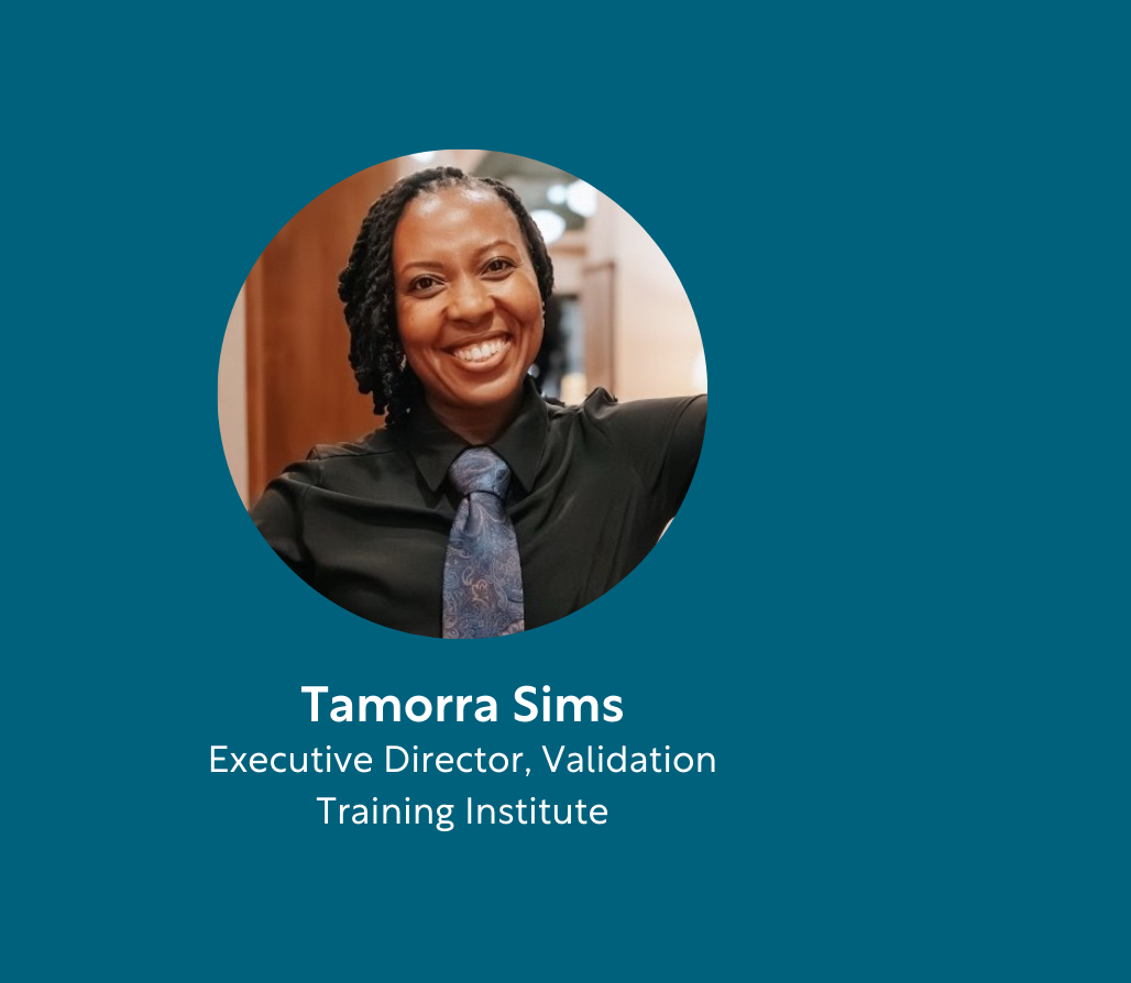 Tamorra Sims, Executive Director, Validation Training Institute Tamorra Sims, Executive Director, Validation Training Institute